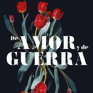 DE AMOR Y DE GUERRA