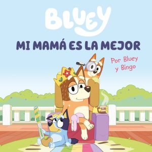 BLUEY UN CUENTO MI MAMA ES LA MEJOR EDICION EN ESPA?OL