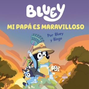 BLUEY UN CUENTO MI PAPA ES MARAVILLOSO EDICION EN ESPA?OL