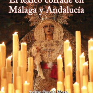 VOCES DE LA SEMANA SANTA EL LEXICO COFRADE EN MALAGA Y