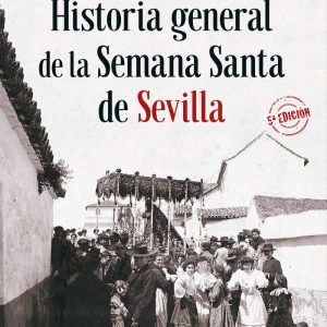 HISTORIA GENERAL DE LA SEMANA SANTA DE SEVILLA NE