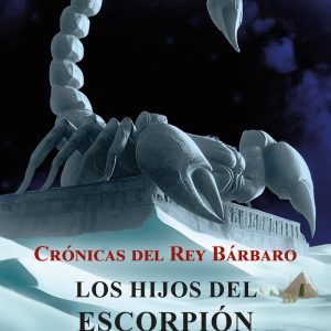 CRONICAS DEL REY BARBARO LOS HIJOS DEL ESCORPION