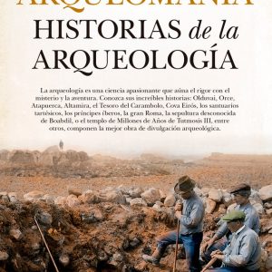 ARQUEOMANIA HISTORIAS DE LA ARQUEOLOGIA