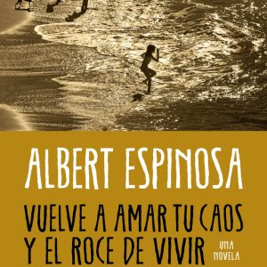 VUELVE A AMAR TU CAOS Y EL ROCE DE VIVIR