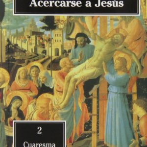 ACERCARSE A JESUS, 2, CUARESMA - SEMANA SANTA