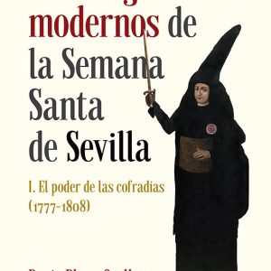 LOS ORIGENES MODERNOS DE LA SEMANA SANTA DE SEVILLA I