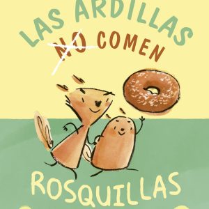 LAS ARDILLAS NO COMEN ROSQUILLAS