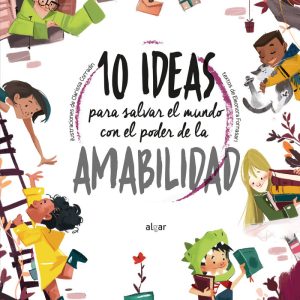 10 IDEAS PARA SALVAR EL MUNDO CON EL PODER DE LA AMABILIDAD