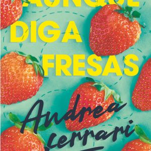 AUNQUE DIGA FRESAS