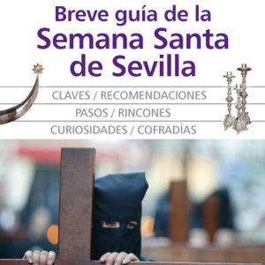 BREVE GUIA DE LA SEMANA SANTA DE SEVILLA