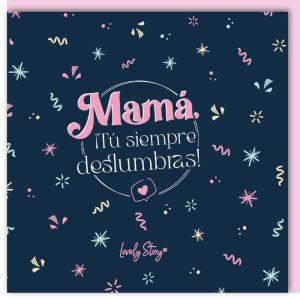 TARJETA DE FELICITACION MAMA TU SIEMPRE DESLUMBRAS