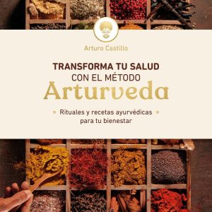 TRANSFORMA TU SALUD CON EL METODO ARTURVEDA