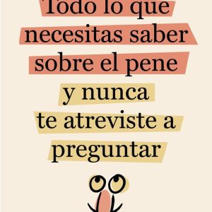 TODO LO QUE NECESITAS SABER SOBRE EL PENE Y NUNCA TE ATREVIS