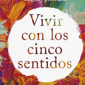 VIVIR CON LOS CINCO SENTIDOS