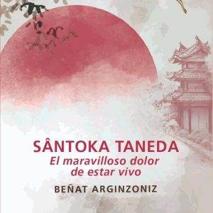 SANTOKA TANEDA EL MARAVILLOSO DOLOR DE ESTAR VIVO