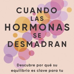 CUANDO LAS HORMONAS SE DESMADRAN