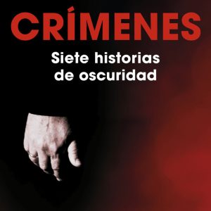 CRIMENES SIETE HISTORIAS DE OSCURIDAD
