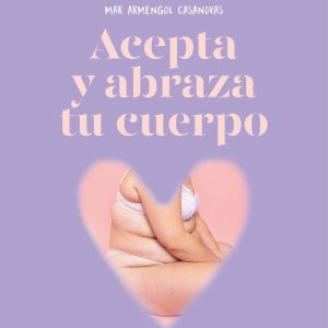 ACEPTA Y ABRAZA TU CUERPO