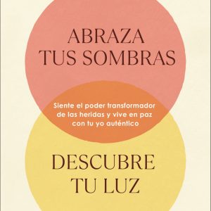 ABRAZA TUS SOMBRAS DESCUBRE TU LUZ
