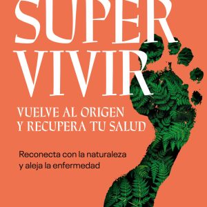 SUPERVIVIR VUELVE AL ORIGEN Y RECUPERA TU SALUD