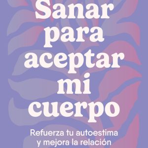SANAR PARA ACEPTAR MI CUERPO