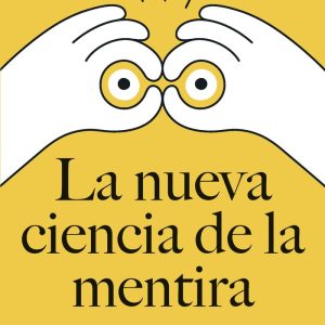 LA NUEVA CIENCIA DE LA MENTIRA