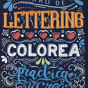 LIBRO DE LETTERING COLOREA PRACTICA Y CREA