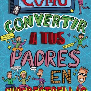 COMO CONVERTIR A TUS PADRES EN SUPERESTRELLAS