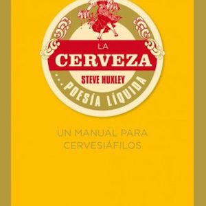 CERVEZA POESIA LIQUIDA UN MANUAL PARA CERVESIAFILOS,LA