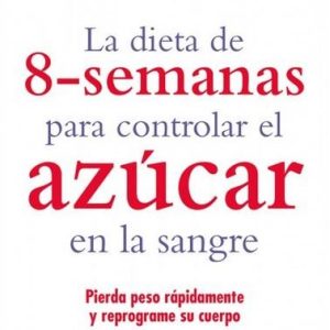 DIETA DE 8 SEMANAS PARA CONTROLAR EL AZUCAR EN LA SANGRE, L