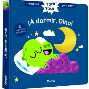 HISTORIAS PARA TOCAR, TOCA, TOCA, A DORMIR, DINO LIBRO CON T
