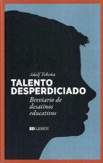 TALENTO DESPERDICIADO BREVIARIO DE DESATINOS EDUCATIVOS