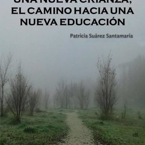 UNA NUEVA CRIANZA, EL CAMINO HACIA UNA NUEVA EDUCACION