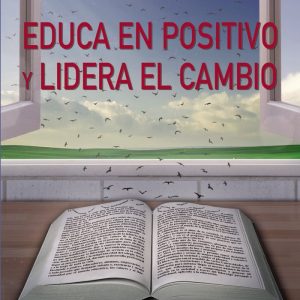 EDUCA EN POSITIVO Y LIDERA EL CAMBIO