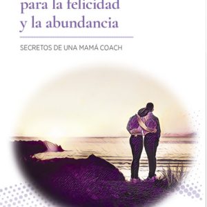 EDUCA A TU HIJO PARA LA FELICIDAD Y LA ABUNDANCIA