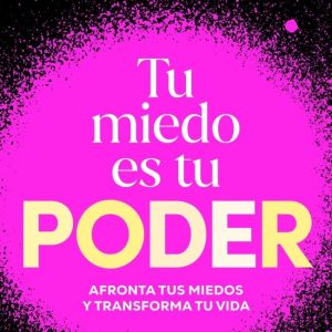 TU MIEDO ES TU PODER
