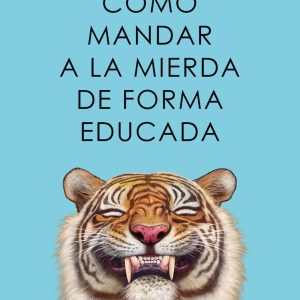 COMO MANDAR A LA MIERDA DE FORMA EDUCADA
