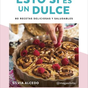 ESTO SI ES UN DULCE, 80 RECETAS DELICIOSAS Y SALUDABLES