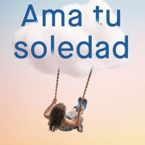 AMA TU SOLEDAD MUCHAS VECES LA MEJOR COMPA?IA LA ENCUENTRAS
