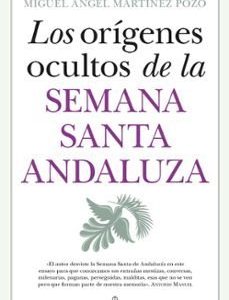 ORIGENES OCULTOS DE LA SEMANA SANTA ANDALUZA,LOS