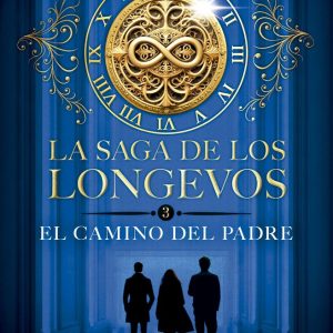 LA SAGA DE LOS LONGEVOS 3 EL CAMINO DEL PADRE