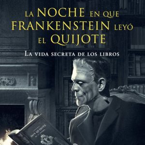 LA NOCHE EN QUE FRANKENSTEIN LEYO EL QUIJOTE
