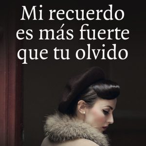 MI RECUERDO ES MAS FUERTE QUE TU OLVIDO