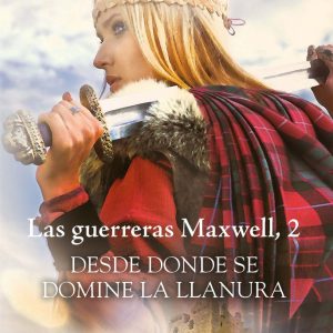 LAS GUERRERAS MAXWELL II DESDE DONDE SE DOMINE LA LLANURA