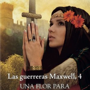 LAS GUERRERAS MAXWELL IV UNA FLOR PARA OTRA FLOR