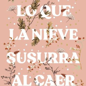 LO QUE LA NIEVE SUSURRA AL CAER