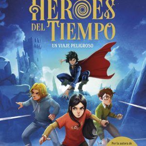 LOS HEROES DEL TIEMPO 1 UN VIAJE PELIGROSO