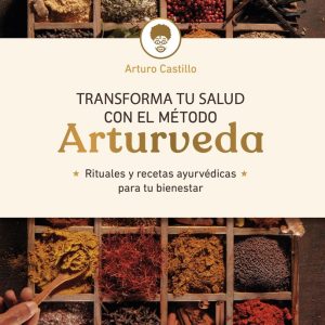 TRANSFORMA TU SALUD CON EL METODO ARTURVEDA