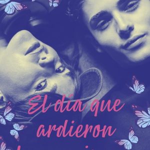EL DIA QUE ARDIERON LAS MARIPOSAS