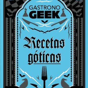 GASTRONOGEEK RECETAS GOTICAS